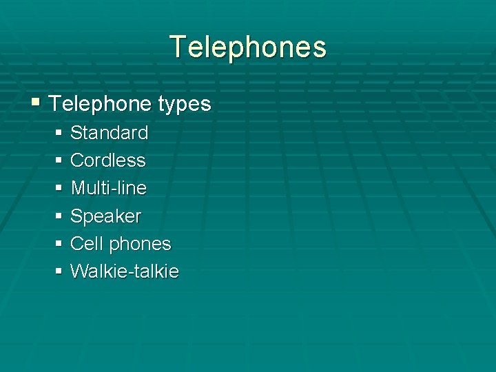 Telephones § Telephone types § Standard § Cordless § Multi-line § Speaker § Cell