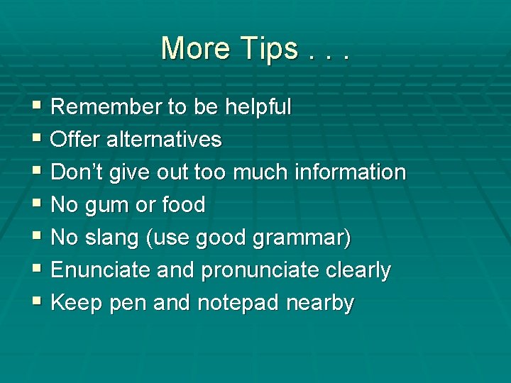 More Tips. . . § Remember to be helpful § Offer alternatives § Don’t