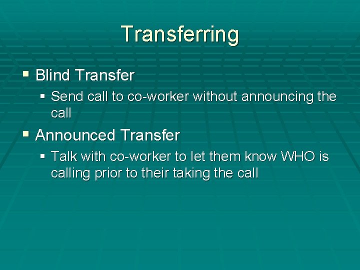 Transferring § Blind Transfer § Send call to co-worker without announcing the call §