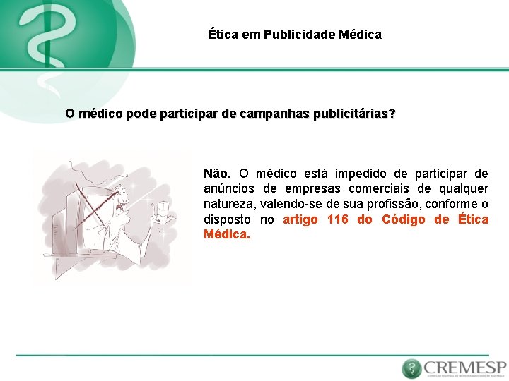 Ética em Publicidade Médica O médico pode participar de campanhas publicitárias? Não. O médico