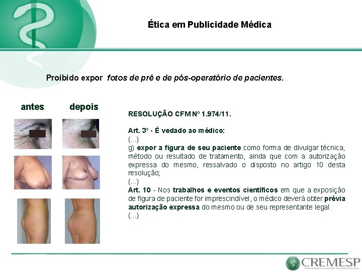 Ética em Publicidade Médica Proibido expor fotos de pré e de pós-operatório de pacientes.