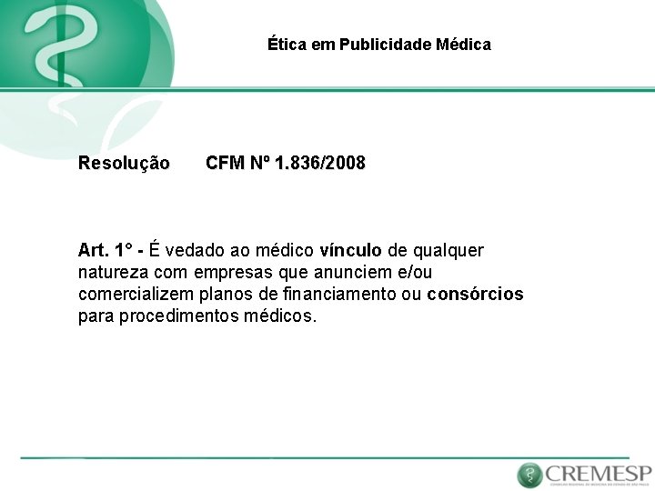 Ética em Publicidade Médica Resolução CFM Nº 1. 836/2008 Art. 1° - É vedado