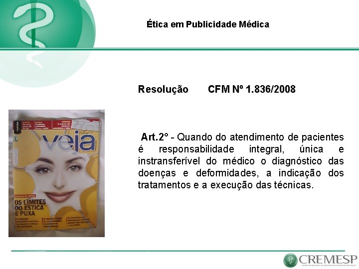 Ética em Publicidade Médica Resolução CFM Nº 1. 836/2008 Art. 2° - Quando do