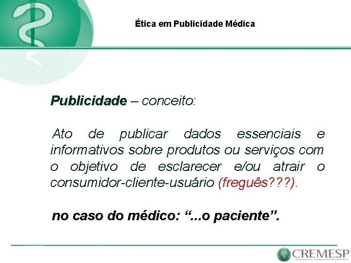 Ética em Publicidade Médica Publicidade – conceito: Ato de publicar dados essenciais e informativos