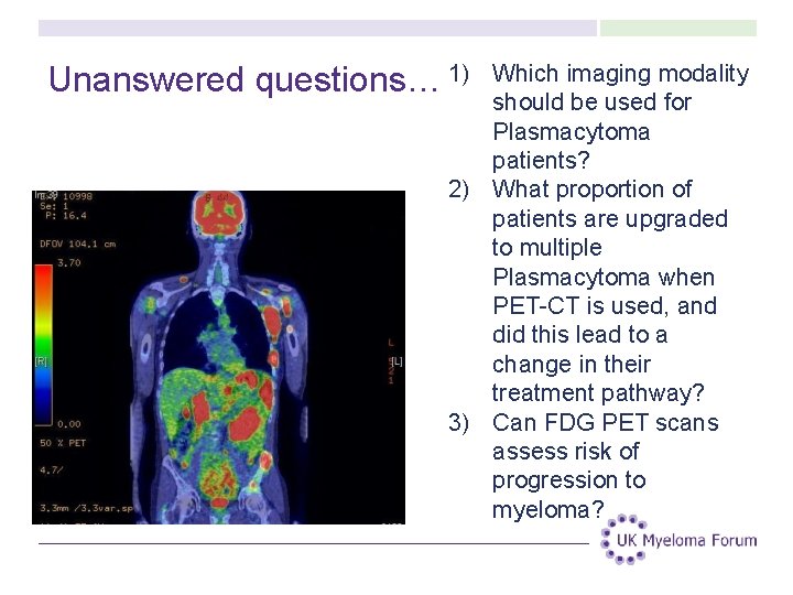 Unanswered questions… 1) Which imaging modality should be used for Plasmacytoma patients? 2) What