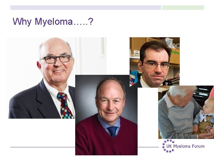 Why Myeloma…. . ? 