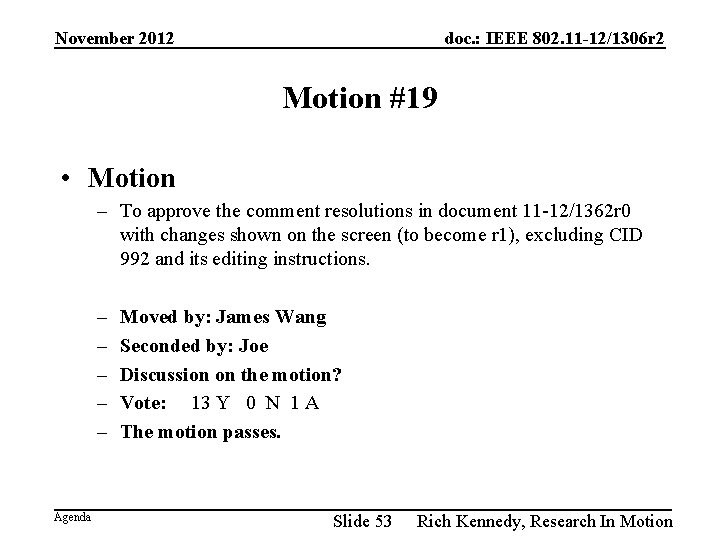 November 2012 doc. : IEEE 802. 11 -12/1306 r 2 Motion #19 • Motion
