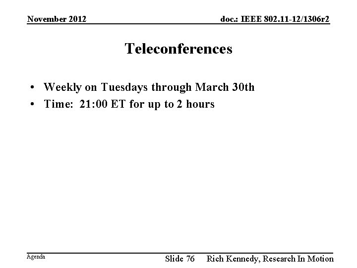 November 2012 doc. : IEEE 802. 11 -12/1306 r 2 Teleconferences • Weekly on
