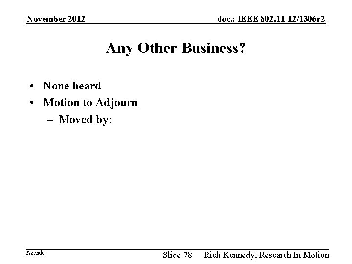 November 2012 doc. : IEEE 802. 11 -12/1306 r 2 Any Other Business? •