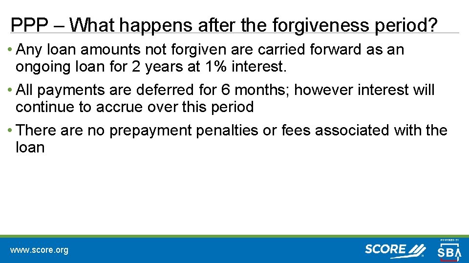 PPP – What happens after the forgiveness period? • Any loan amounts not forgiven