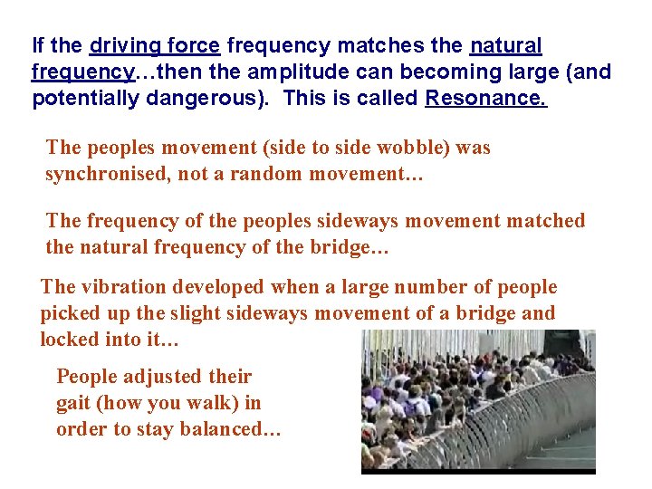 If the driving force frequency matches the natural frequency…then the amplitude can becoming large