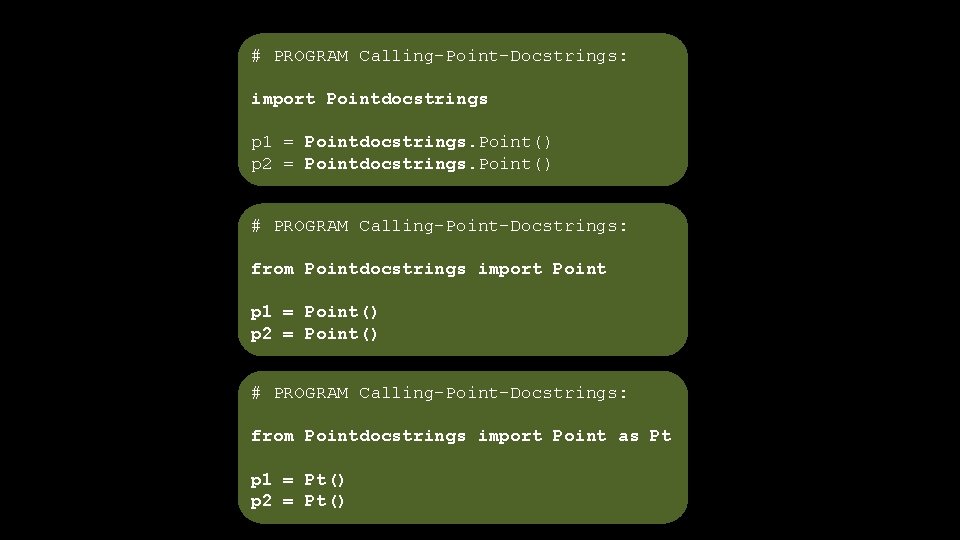 # PROGRAM Calling-Point-Docstrings: import Pointdocstrings p 1 = Pointdocstrings. Point() p 2 = Pointdocstrings.