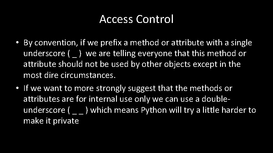 Access Control • By convention, if we prefix a method or attribute with a