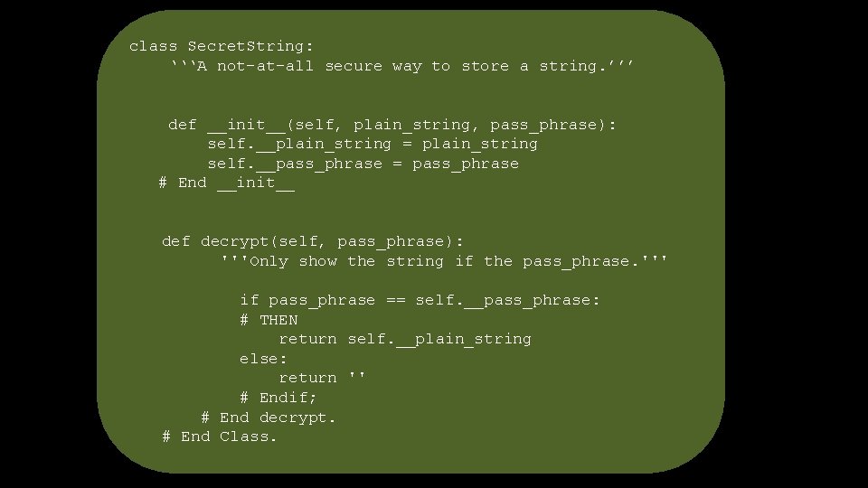 class Secret. String: ‘‘‘A not-at-all secure way to store a string. ’’’ def __init__(self,