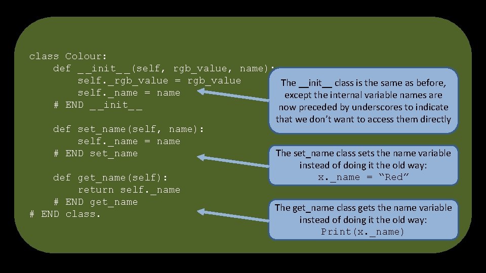 class Colour: def _ _init_ _(self, rgb_value, name): self. _rgb_value = rgb_value The __init__