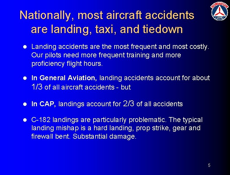 Nationally, most aircraft accidents are landing, taxi, and tiedown l Landing accidents are the