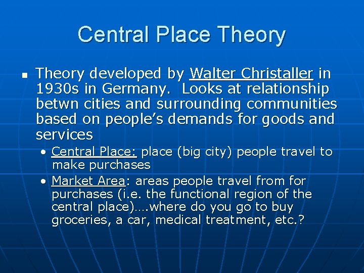 Central Place Theory n Theory developed by Walter Christaller in 1930 s in Germany.