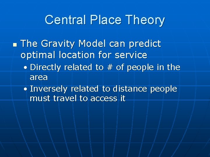 Central Place Theory n The Gravity Model can predict optimal location for service •