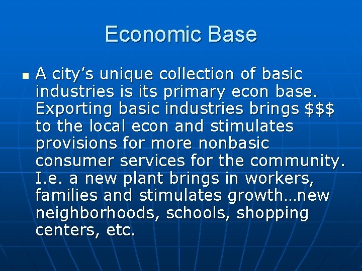 Economic Base n A city’s unique collection of basic industries is its primary econ