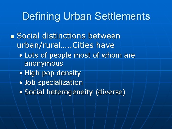 Defining Urban Settlements n Social distinctions between urban/rural…. . Cities have • Lots of