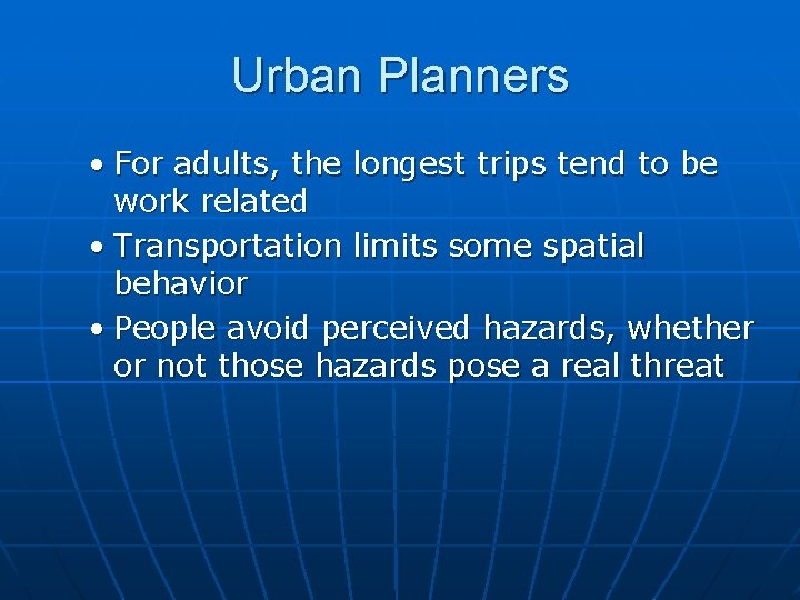 Urban Planners • For adults, the longest trips tend to be work related •