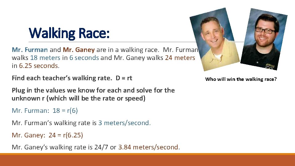 Walking Race: Mr. Furman and Mr. Ganey are in a walking race. Mr. Furman