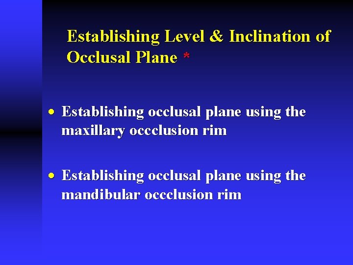 Establishing Level & Inclination of Occlusal Plane * · Establishing occlusal plane using the Establishing Level & Inclination of Occlusal Plane * · Establishing occlusal plane using the