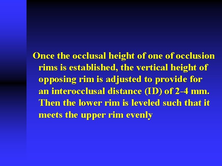 Once the occlusal height of one of occlusion rims is established, the vertical height Once the occlusal height of one of occlusion rims is established, the vertical height