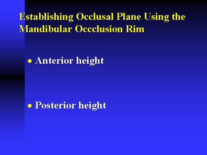 Establishing Occlusal Plane Using the Mandibular Occclusion Rim · Anterior height · Posterior height Establishing Occlusal Plane Using the Mandibular Occclusion Rim · Anterior height · Posterior height