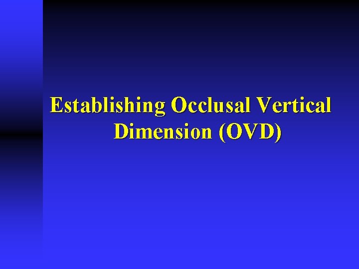 Establishing Occlusal Vertical Dimension (OVD) Establishing Occlusal Vertical Dimension (OVD)