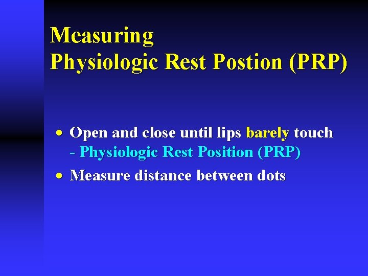 Measuring Physiologic Rest Postion (PRP) · Open and close until lips barely touch - Measuring Physiologic Rest Postion (PRP) · Open and close until lips barely touch -