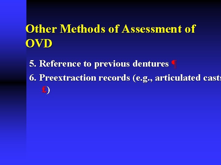 Other Methods of Assessment of OVD 5. Reference to previous dentures ¶ 6. Preextraction Other Methods of Assessment of OVD 5. Reference to previous dentures ¶ 6. Preextraction