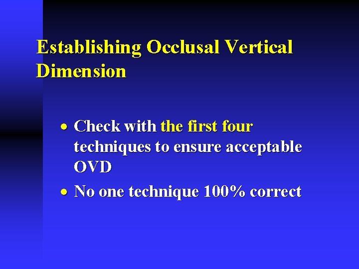 Establishing Occlusal Vertical Dimension · Check with the first four techniques to ensure acceptable Establishing Occlusal Vertical Dimension · Check with the first four techniques to ensure acceptable