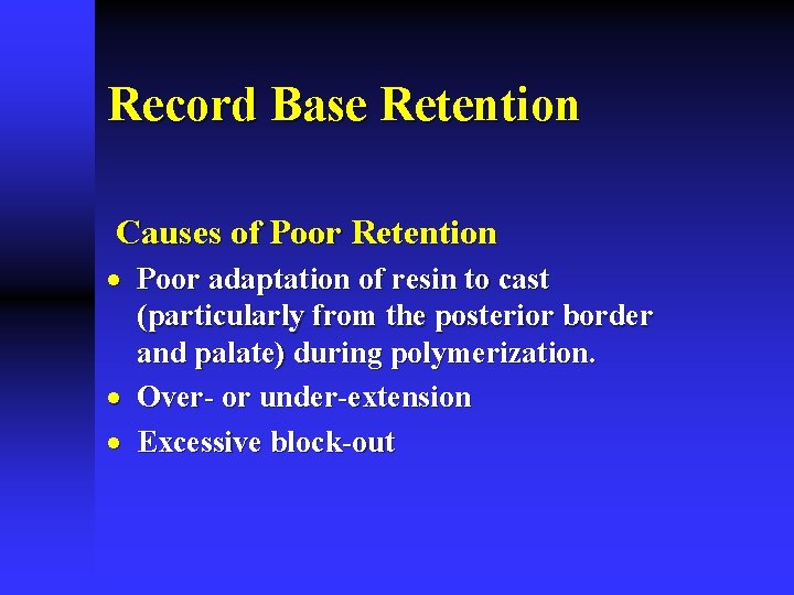 Record Base Retention Causes of Poor Retention · Poor adaptation of resin to cast Record Base Retention Causes of Poor Retention · Poor adaptation of resin to cast