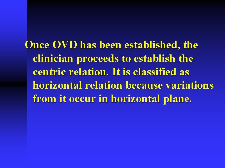 Once OVD has been established, the clinician proceeds to establish the centric relation. It Once OVD has been established, the clinician proceeds to establish the centric relation. It