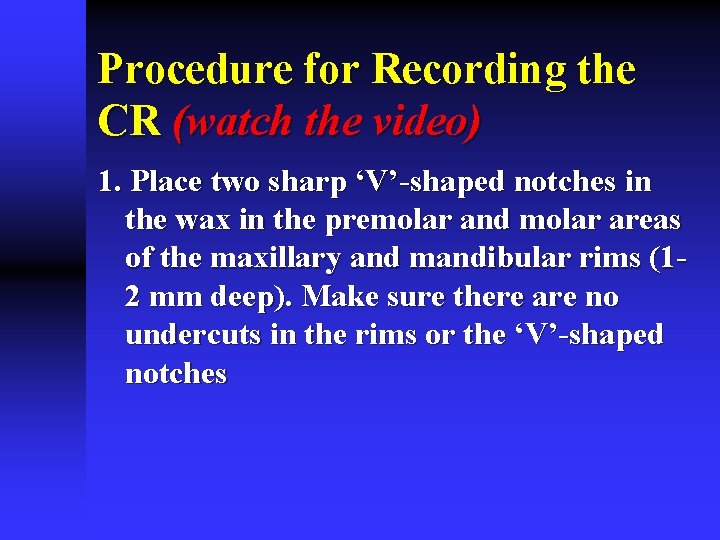 Procedure for Recording the CR (watch the video) 1. Place two sharp ‘V’-shaped notches Procedure for Recording the CR (watch the video) 1. Place two sharp ‘V’-shaped notches