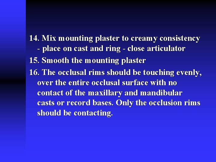 14. Mix mounting plaster to creamy consistency - place on cast and ring - 14. Mix mounting plaster to creamy consistency - place on cast and ring -