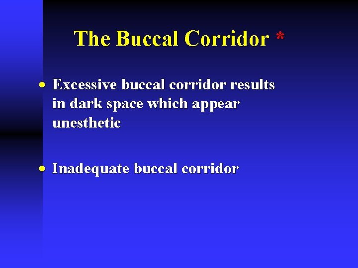 The Buccal Corridor * · Excessive buccal corridor results in dark space which appear The Buccal Corridor * · Excessive buccal corridor results in dark space which appear