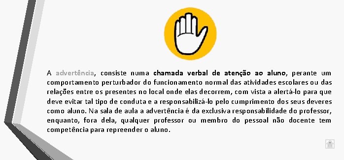 A advertência, consiste numa chamada verbal de atenção ao aluno, perante um comportamento perturbador