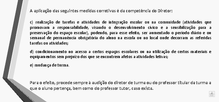 A aplicação das seguintes medidas corretivas é da competência do Diretor: c) realização de