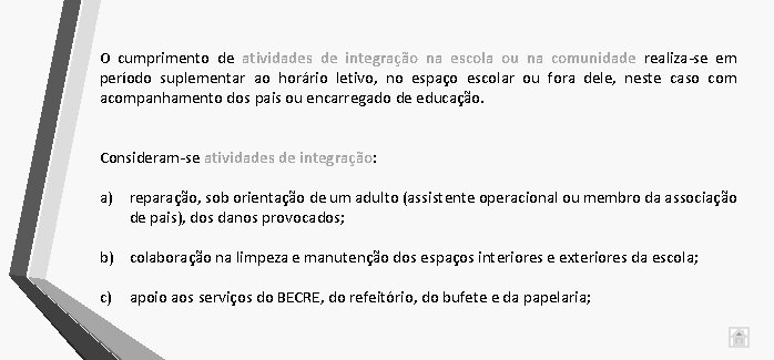 O cumprimento de atividades de integração na escola ou na comunidade realiza-se em período