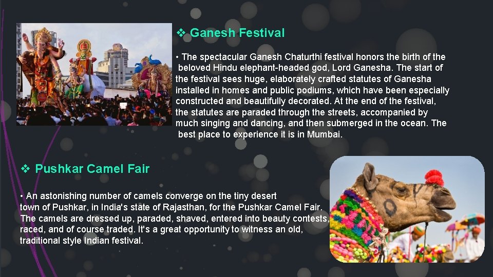 v Ganesh Festival • The spectacular Ganesh Chaturthi festival honors the birth of the