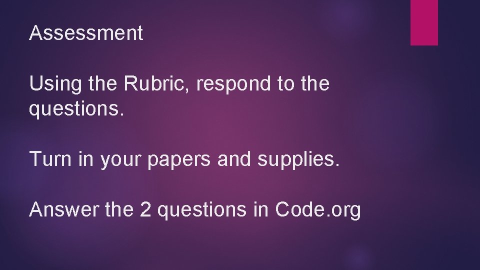 Assessment Using the Rubric, respond to the questions. Turn in your papers and supplies.