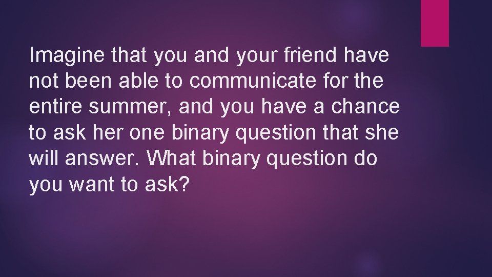 Imagine that you and your friend have not been able to communicate for the