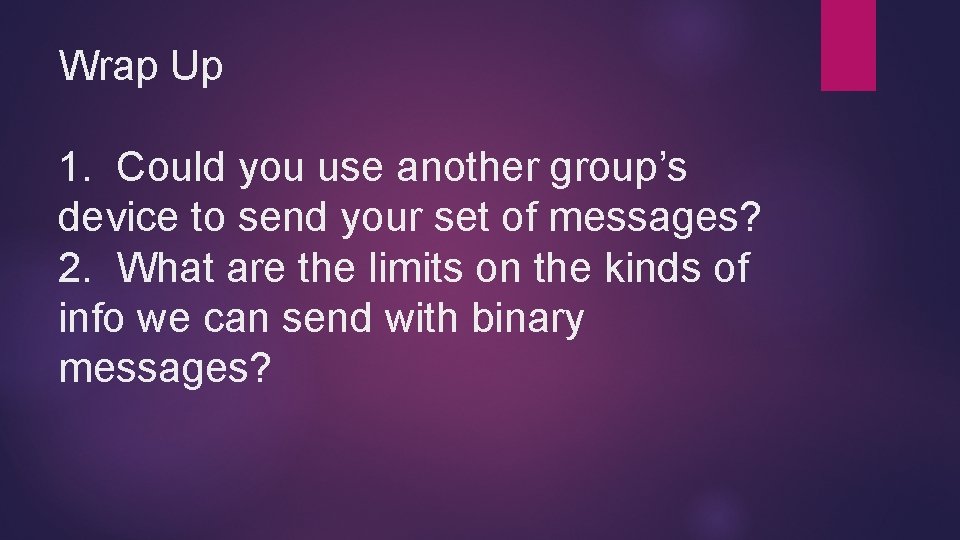 Wrap Up 1. Could you use another group’s device to send your set of