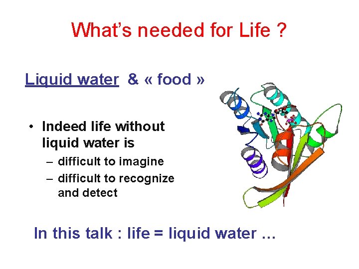 What’s needed for Life ? Liquid water & « food » • Indeed life