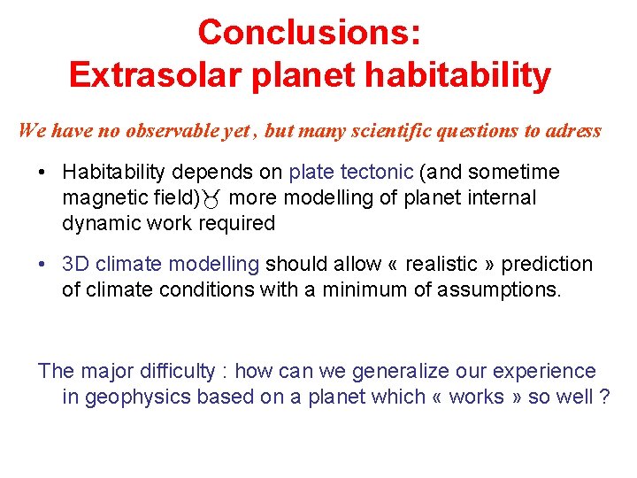 Conclusions: Extrasolar planet habitability. We have no observable yet , but many scientific questions