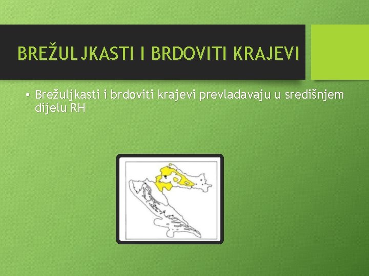 BREŽULJKASTI I BRDOVITI KRAJEVI • Brežuljkasti i brdoviti krajevi prevladavaju u središnjem dijelu RH