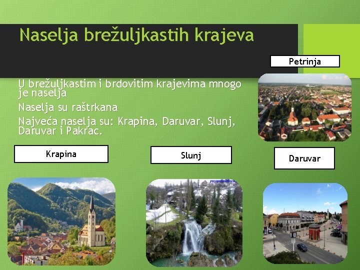 Naselja brežuljkastih krajeva Petrinja U brežuljkastim i brdovitim krajevima mnogo je naselja Naselja su