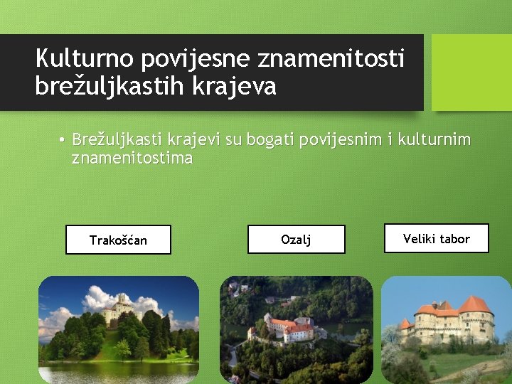 Kulturno povijesne znamenitosti brežuljkastih krajeva • Brežuljkasti krajevi su bogati povijesnim i kulturnim znamenitostima